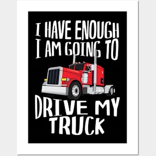 Ive Had Enough 'm Going To Drive A Truck Posters and Art